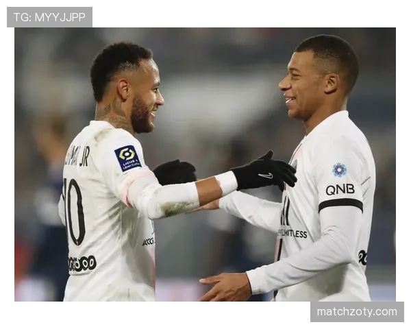 内马尔与姆巴佩核心地位对比：谁才是巴黎真正核心